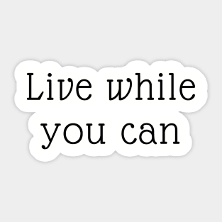 Live while you can Sticker